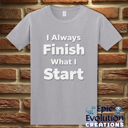 I Always Finish What I Start Funny Adult Humor T-Shirt