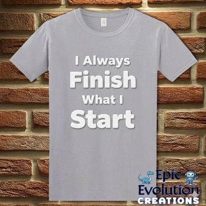 I Always Finish What I Start Funny Adult Humor T-Shirt