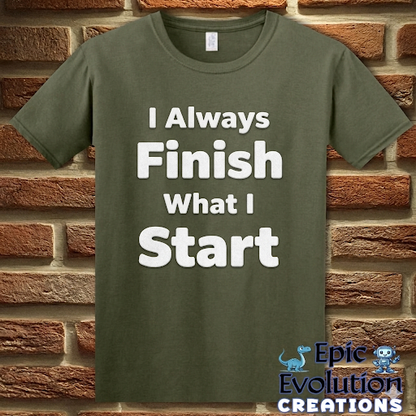 I Always Finish What I Start Funny Adult Humor T-Shirt