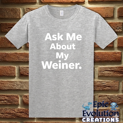 Ask Me About My Weiner Funny T-Shirt