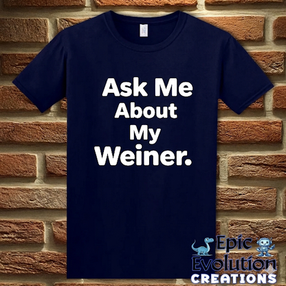 Ask Me About My Weiner Funny T-Shirt