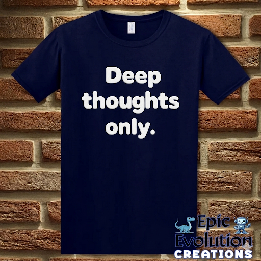 Deep Thoughts Only Funny T-Shirt