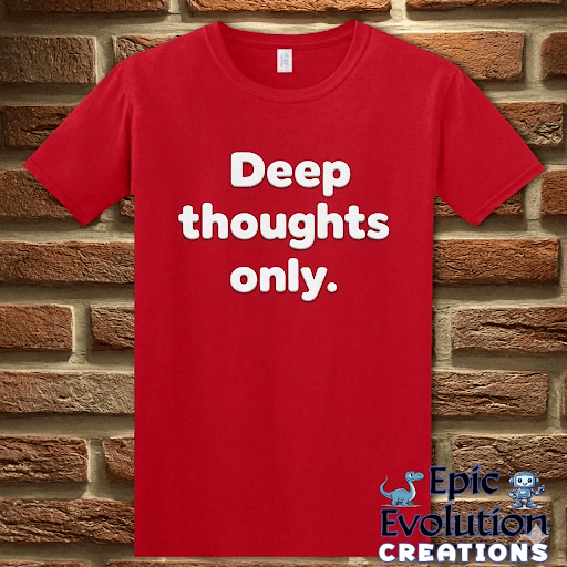 T-Shirt Red / S Deep Thoughts Only Funny T-Shirt Epic Evolution Creations