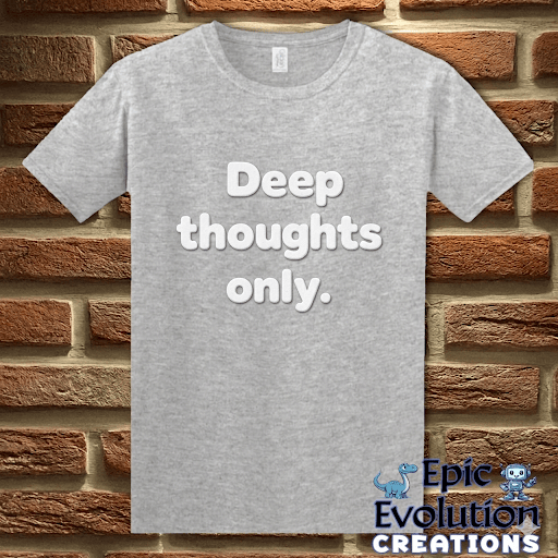 T-Shirt Sport Grey / S Deep Thoughts Only Funny T-Shirt Epic Evolution Creations