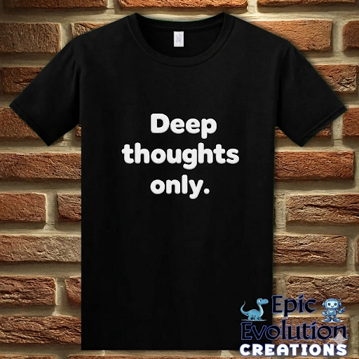 Deep Thoughts Only Funny T-Shirt
