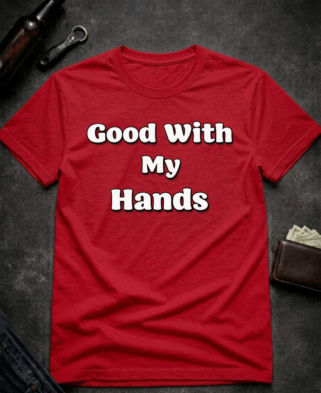 T-Shirt Red / S Good With My Hands Funny T-Shirt Epic Evolution Creations