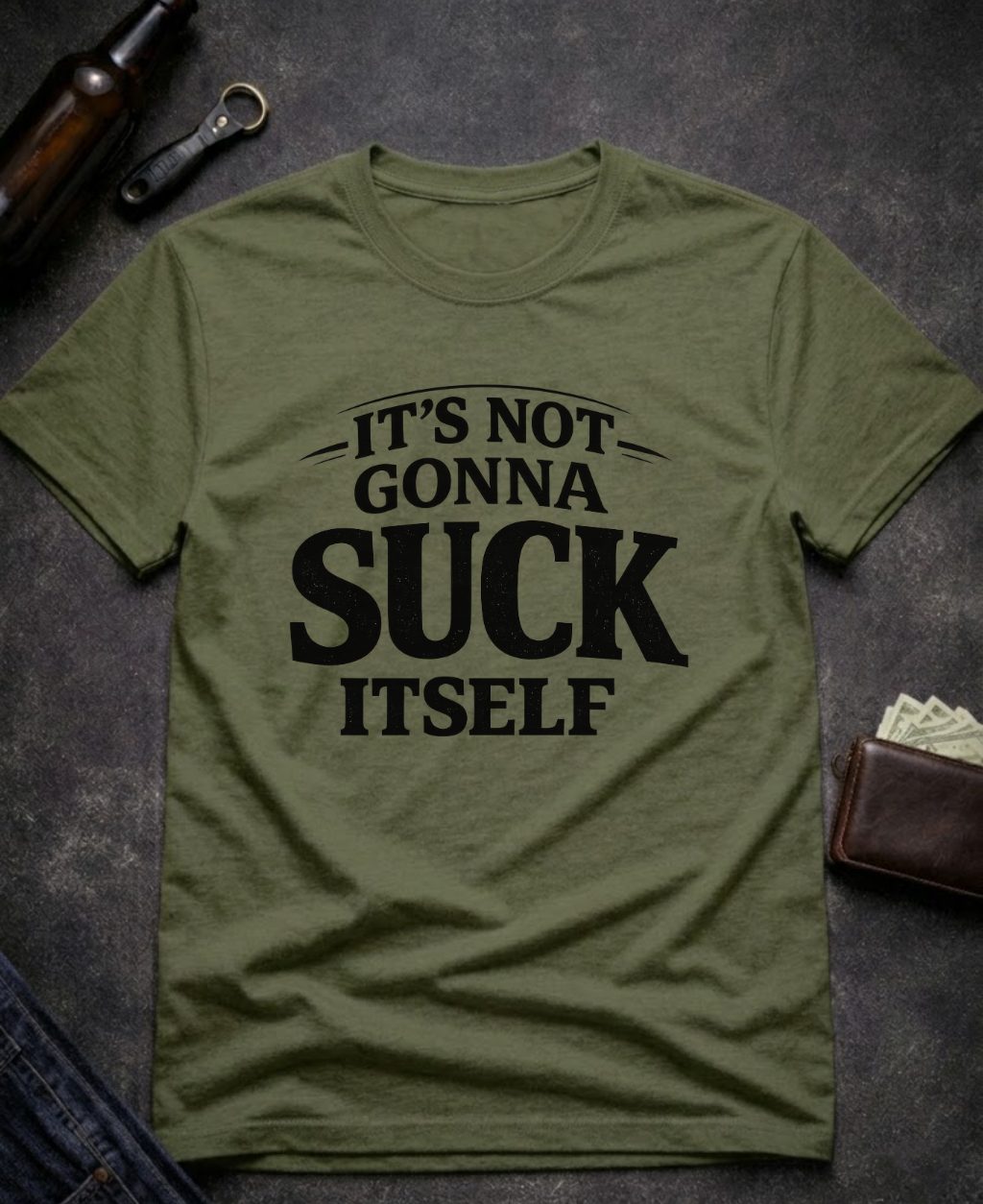 It’s Not Gonna Suck Itself Funny Adult T-Shirt