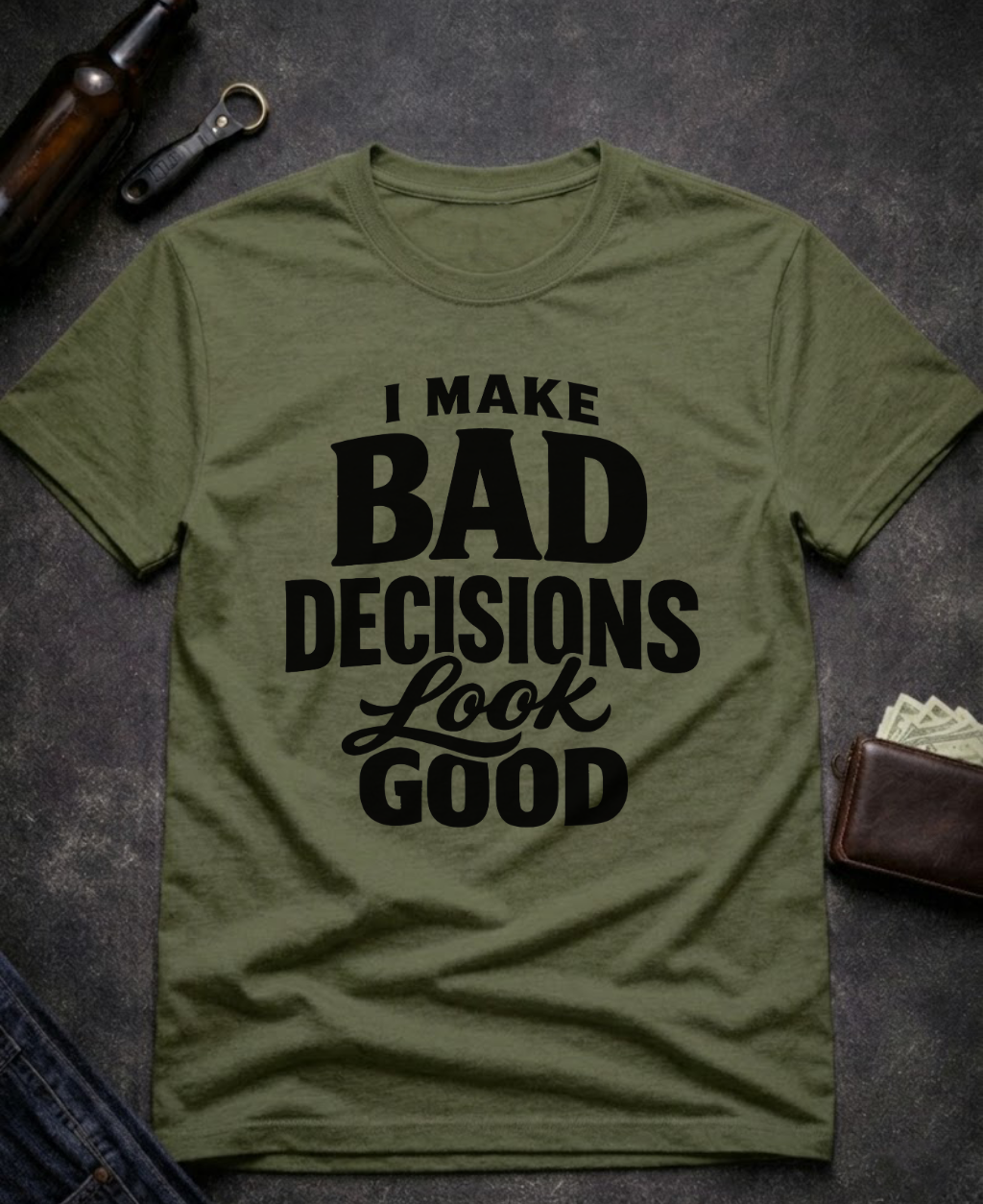 I Make Bad Decisions Look Good Funny T-Shirt