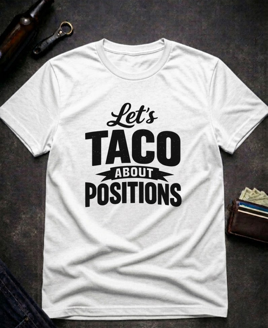 Let’s Taco ‘Bout Positions Funny Innuendo T-Shirt