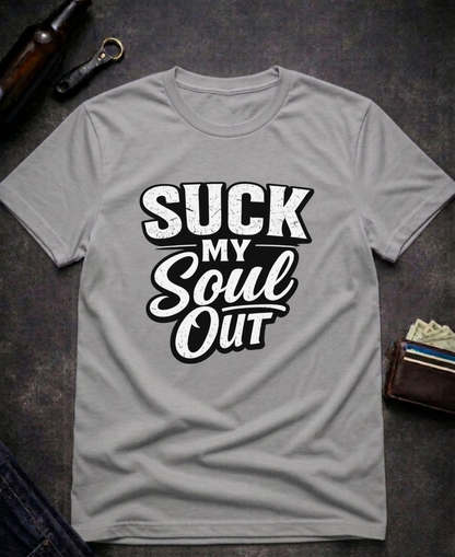Suck My Soul Funny Sarcastic T-Shirt