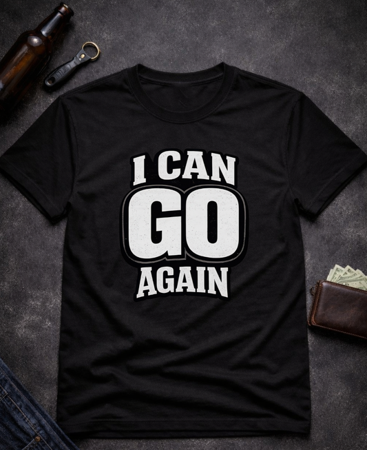 I Can Go Again Funny Innuendo T-Shirt