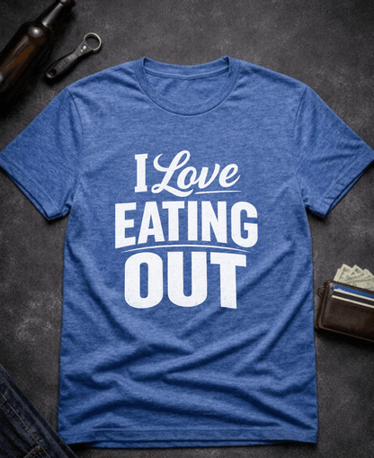 T-Shirt Heather Royal / S I Love Eating Out Funny T-Shirt Epic Evolution Creations