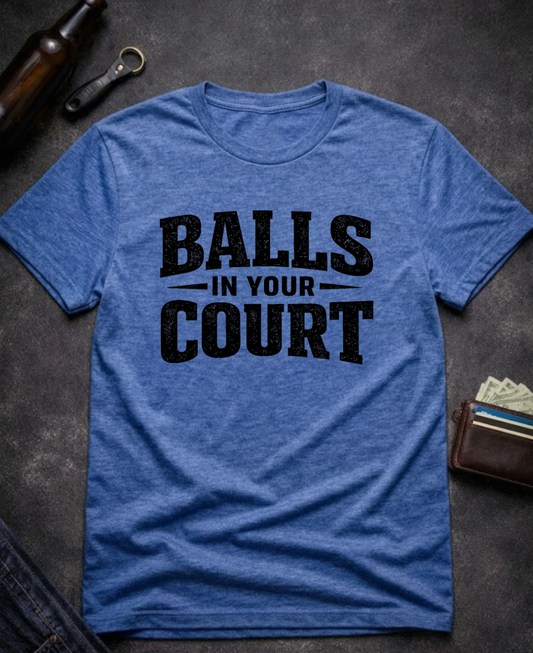 Balls In Your Court Funny T-Shirt