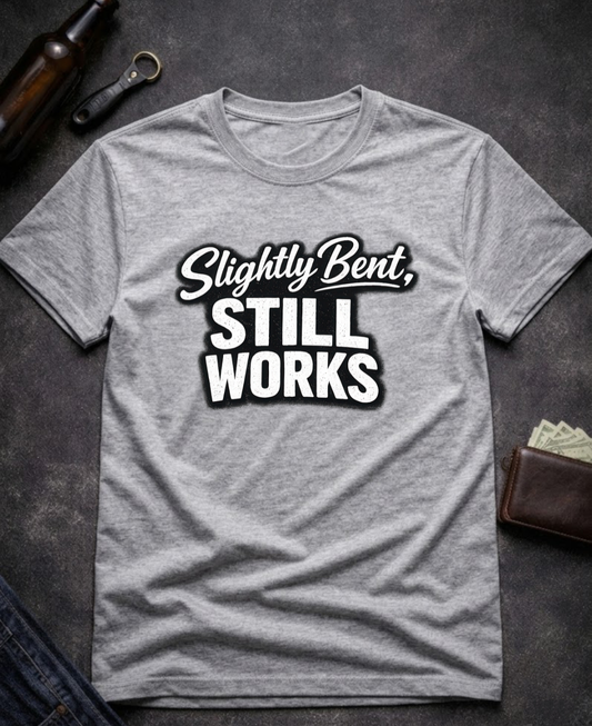 Slightly Bent Still Works Funny T-Shirt