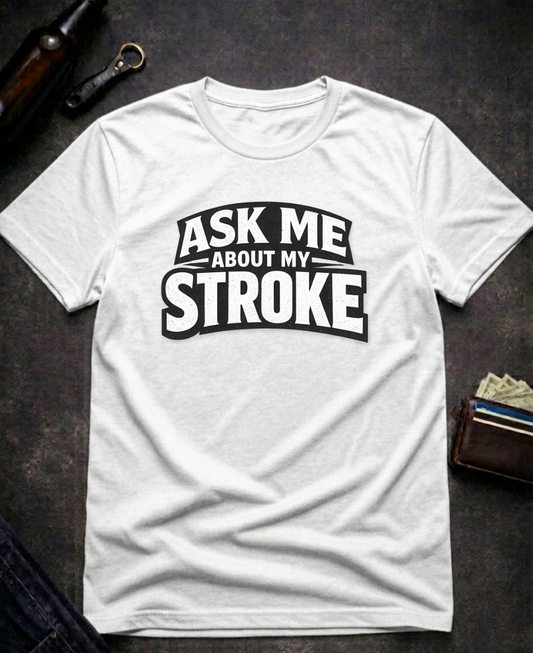 Ask Me About My Stroke Funny Graphic T-Shirt