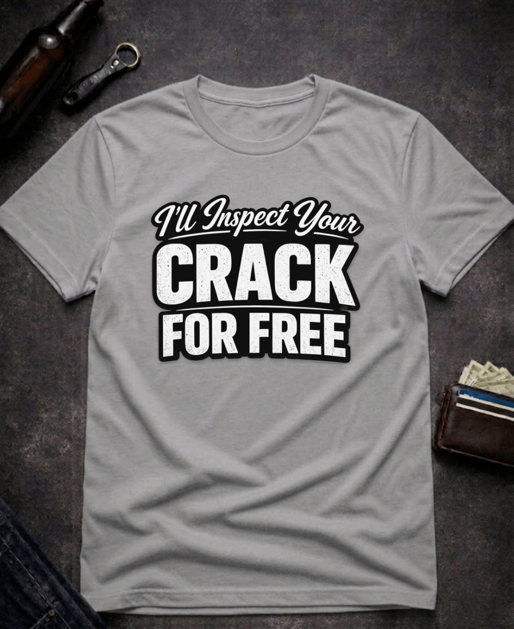 T-Shirt Graphite Heather / S I’ll Inspect Your Crack For Free Funny Innuendo T-Shirt Epic Evolution Creations