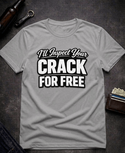 T-Shirt Graphite Heather / S I’ll Inspect Your Crack For Free Funny Innuendo T-Shirt Epic Evolution Creations