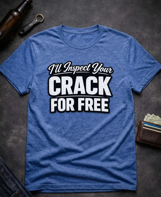 I’ll Inspect Your Crack For Free Funny Innuendo T-Shirt