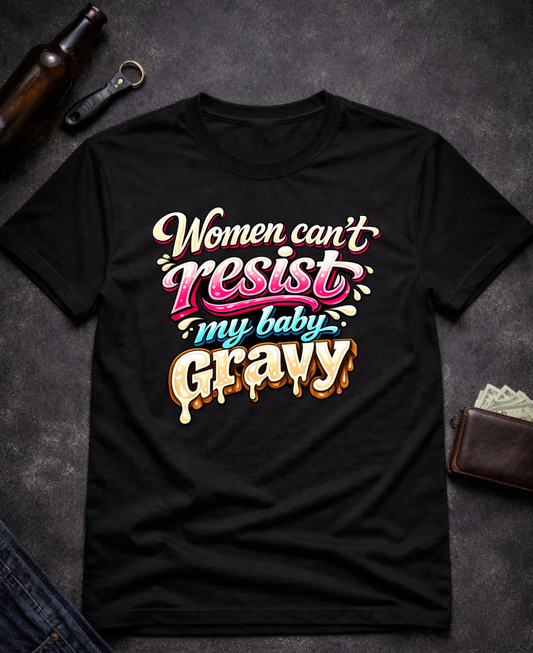 Women Can’t Resist My Baby Gravy Funny Adult Humor T-Shirt