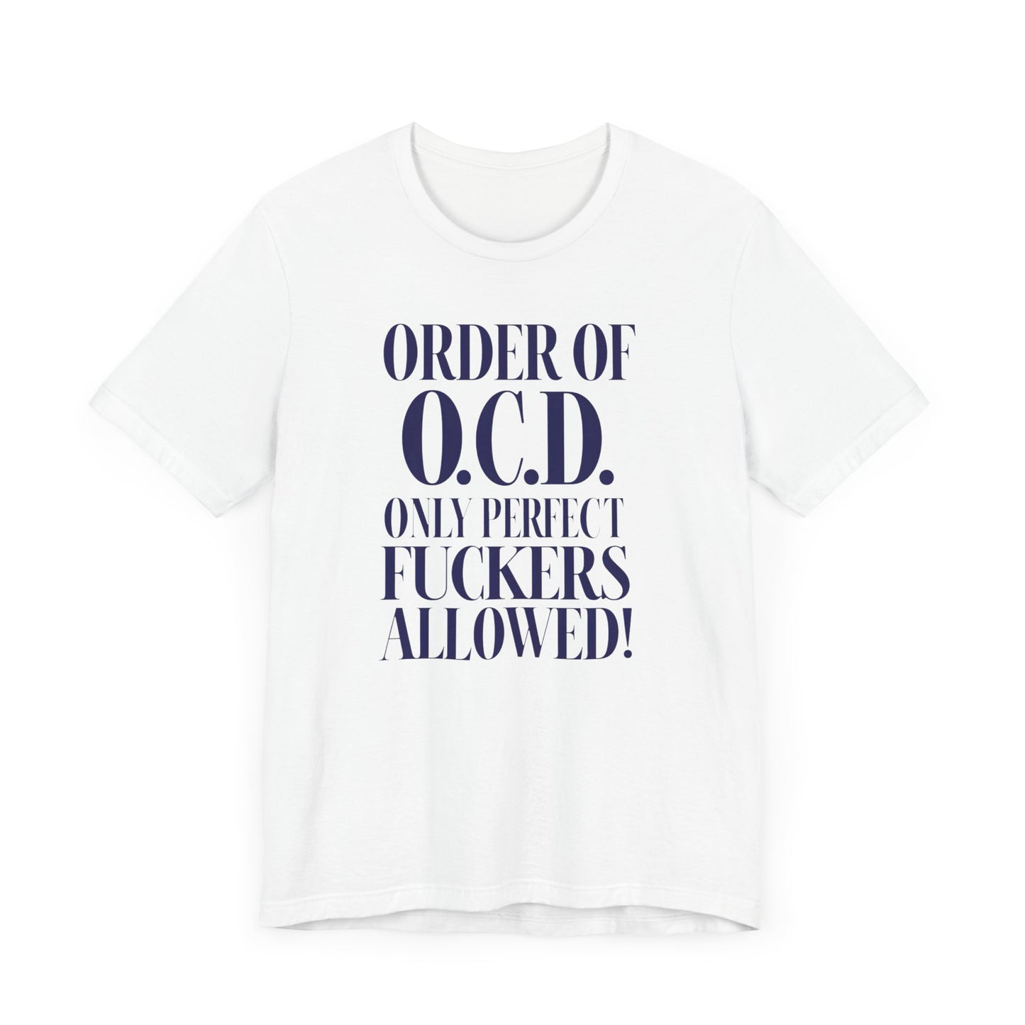 O.C.D. Shirt, Funny O.C.D. T-Shirt, Obsessive Compulsive Disorder Shirt, Funny Obsessive Compulsive Disorder Gift, Funny O.C.D. Gift, O.C.D.