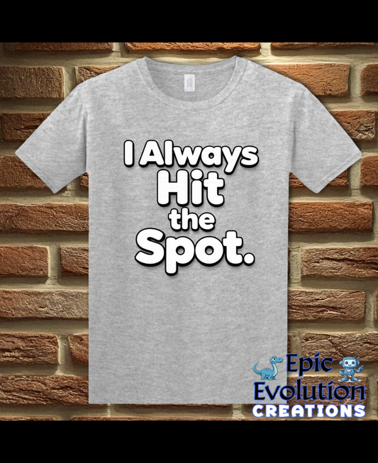 I Always Hit the Spot Funny Adult Humor T-Shirt