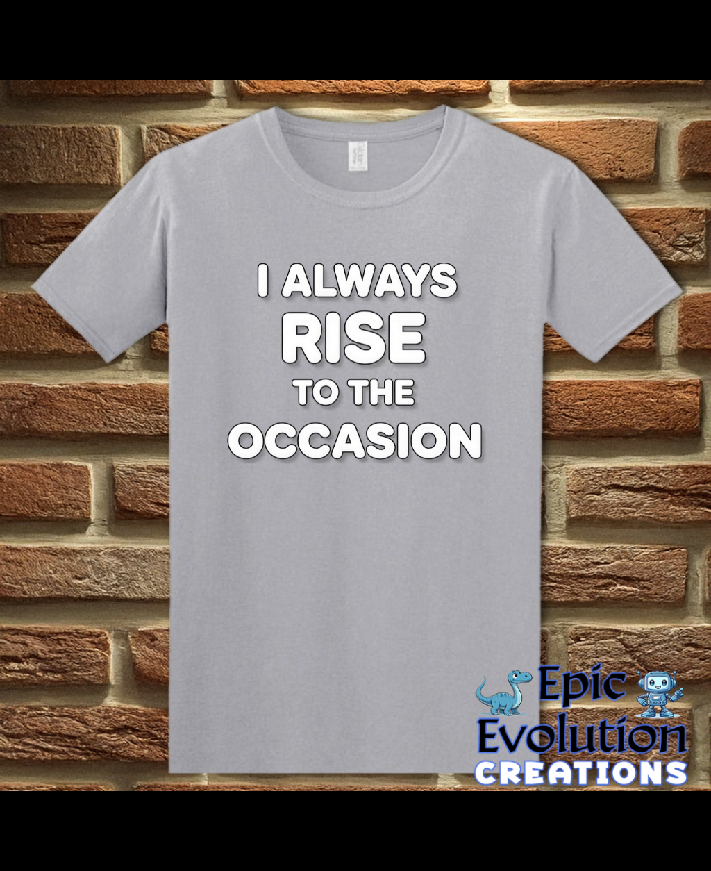 I Always Rise To The Occasion Funny Double Entendre Tee