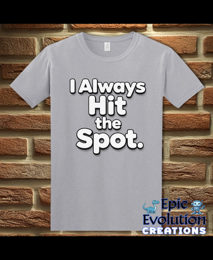 I Always Hit the Spot Funny Adult Humor T-Shirt