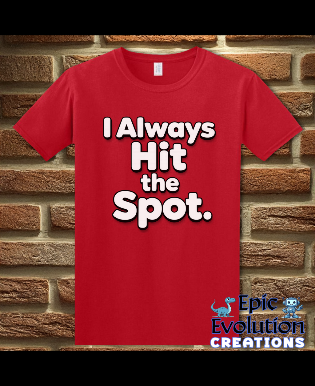 I Always Hit the Spot Funny Adult Humor T-Shirt