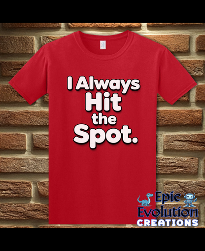 I Always Hit the Spot Funny Adult Humor T-Shirt
