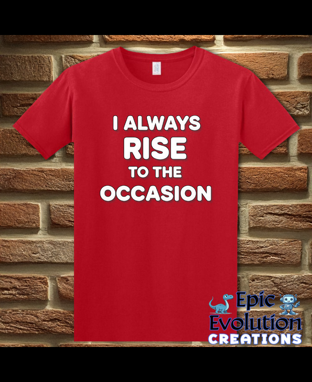 I Always Rise To The Occasion Funny Double Entendre Tee