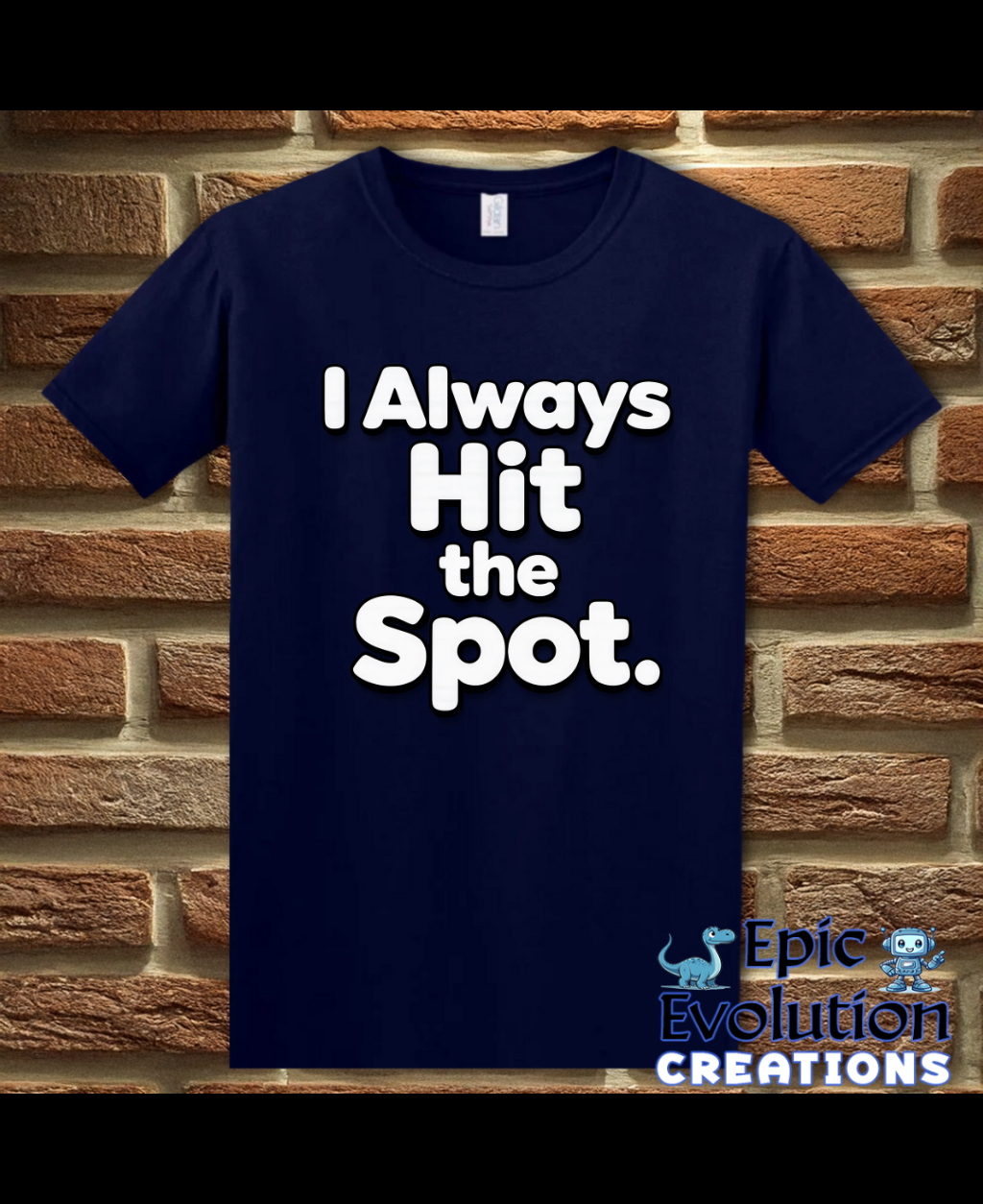 I Always Hit the Spot Funny Adult Humor T-Shirt