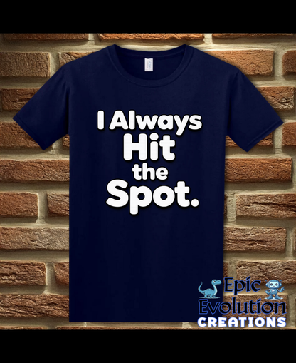 I Always Hit the Spot Funny Adult Humor T-Shirt