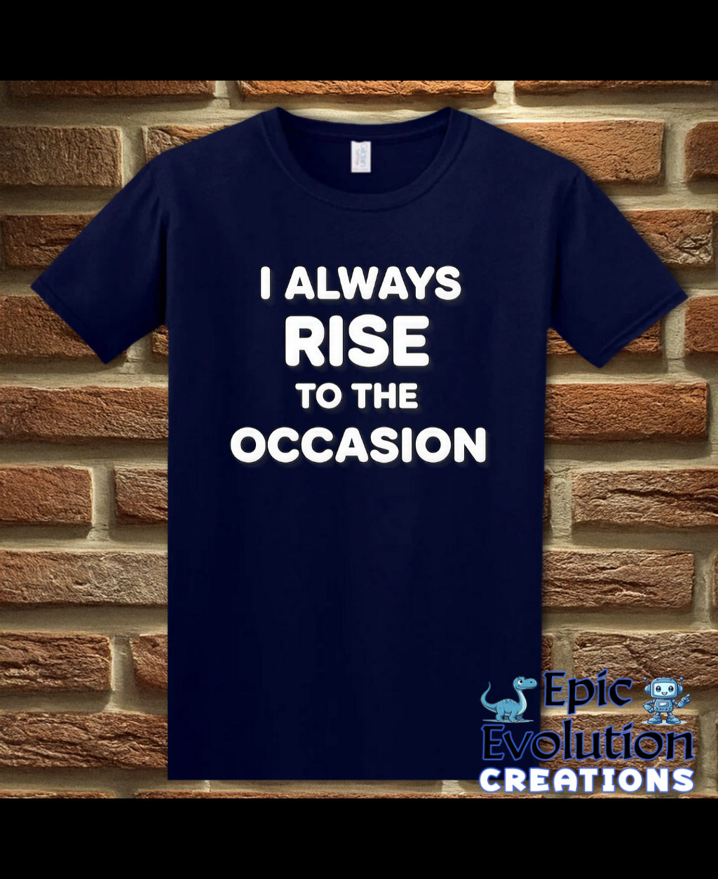 I Always Rise To The Occasion Funny Double Entendre Tee