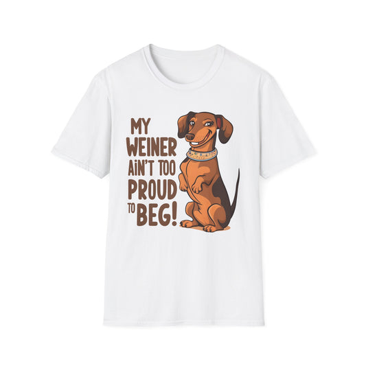 Dachshund Funny Shirt, My Wiener Ain't Too Proud to Beg, Wiener Lover T Shirt, Wiener Dog Funny Shirt, Wiener Dog Pun, Dachshund Lovers Gift, Dachshund Funny T Shirt