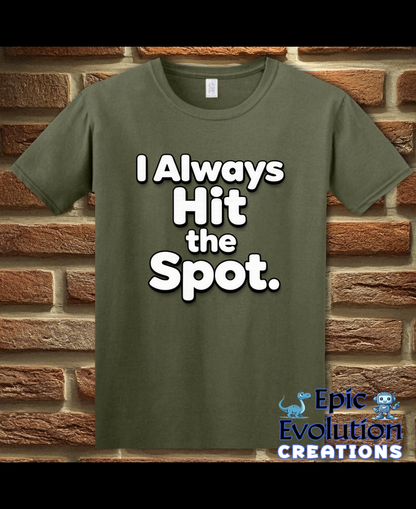 I Always Hit the Spot Funny Adult Humor T-Shirt