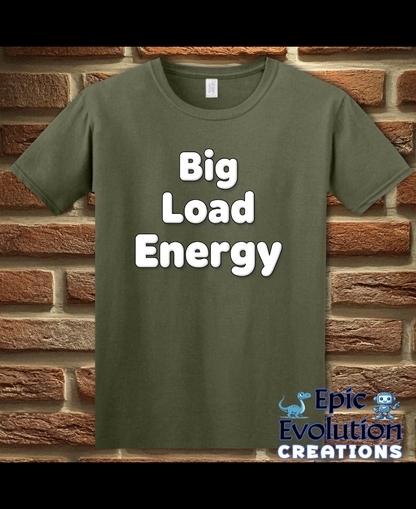 Big Load Energy Funny Graphic T-Shirt