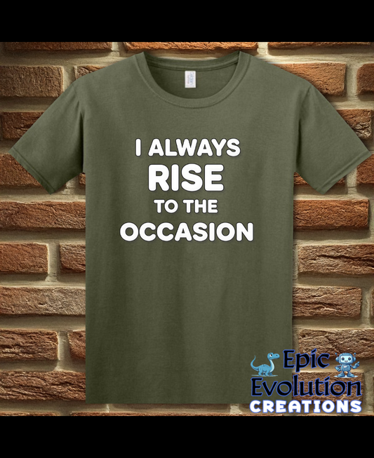 I Always Rise To The Occasion Funny Double Entendre Tee