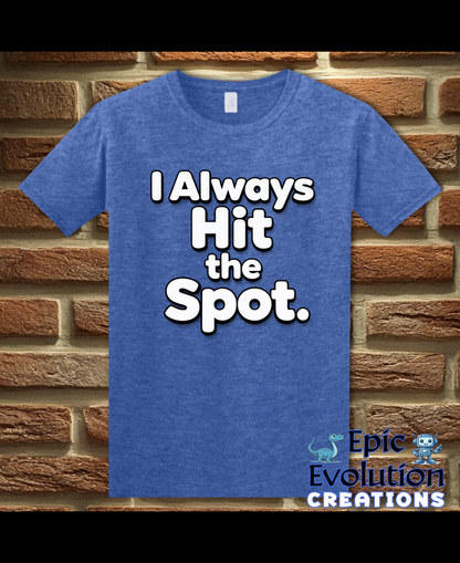 I Always Hit the Spot Funny Adult Humor T-Shirt