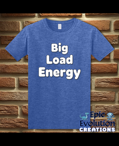 Big Load Energy Funny Graphic T-Shirt
