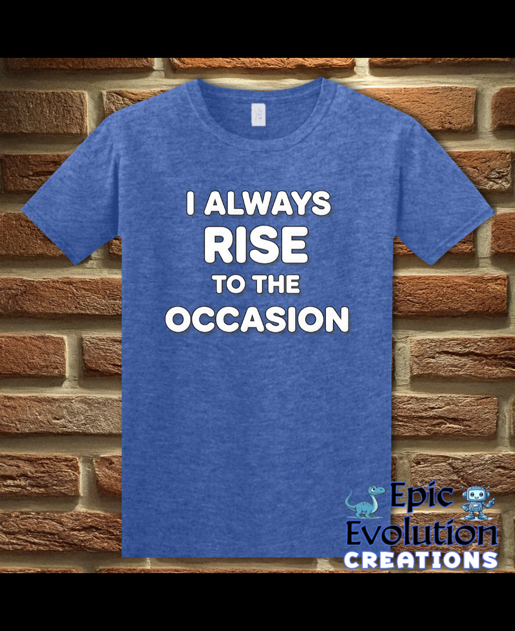 I Always Rise To The Occasion Funny Double Entendre Tee
