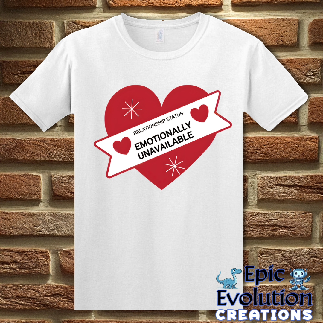 S-White-Valentine Shirt Emotionally Unavailable-Epic Evolution Creations