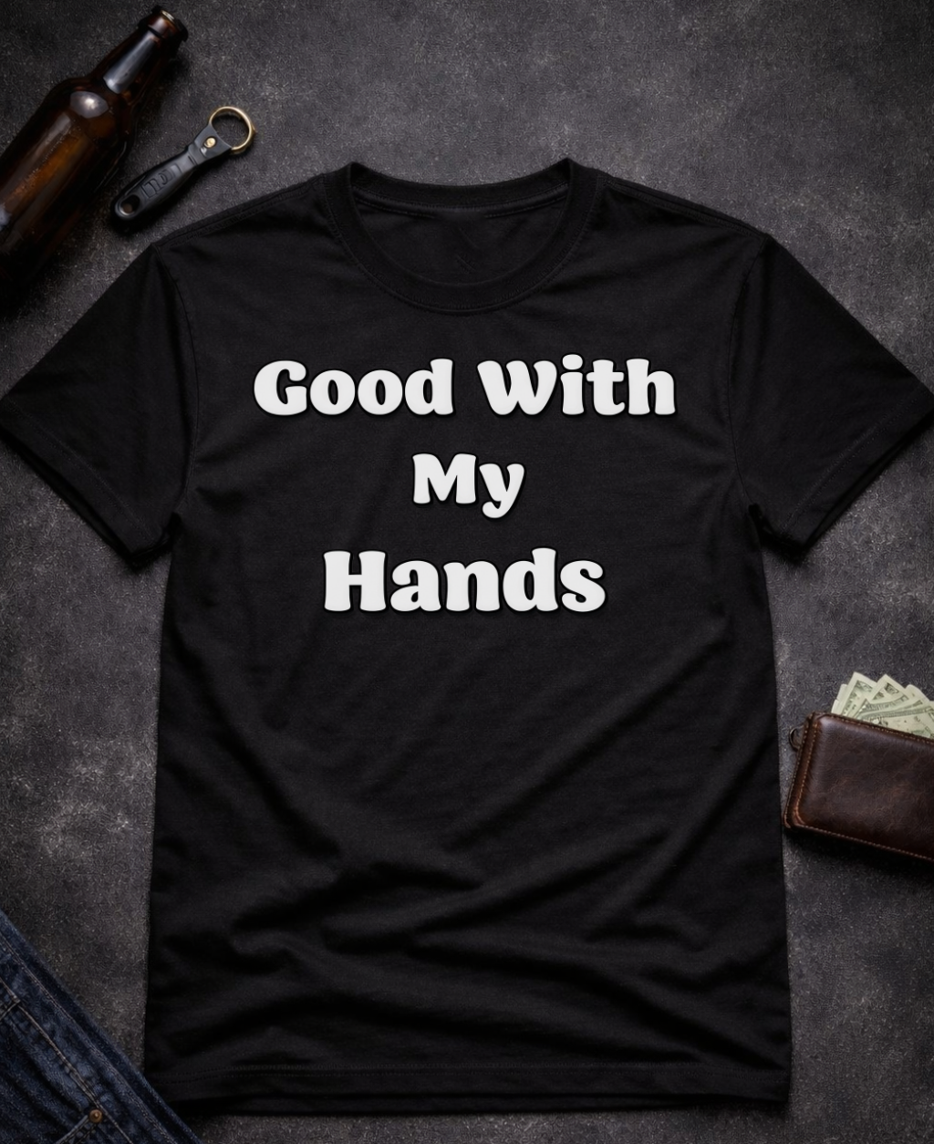 Good With My Hands Funny T-Shirt