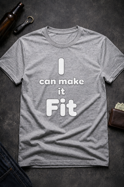 I Can Make It Fit Funny Inappropriate Shirt