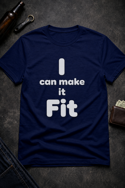 I Can Make It Fit Funny Inappropriate Shirt
