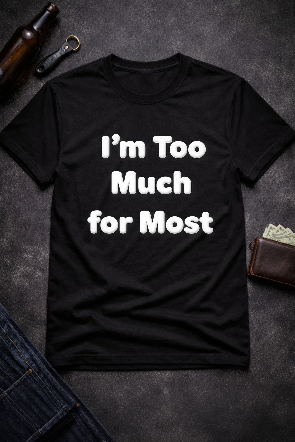 I’m Too Much For Most Sarcastic T-Shirt