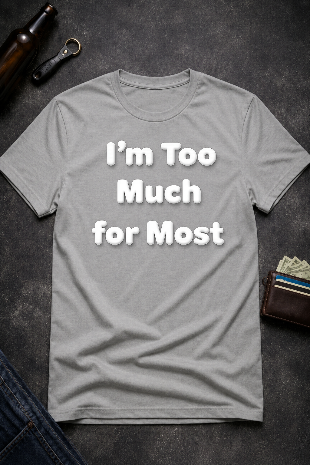 I’m Too Much For Most Sarcastic T-Shirt