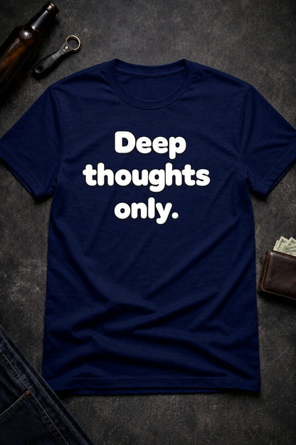 Deep Thoughts Only Funny T-Shirt