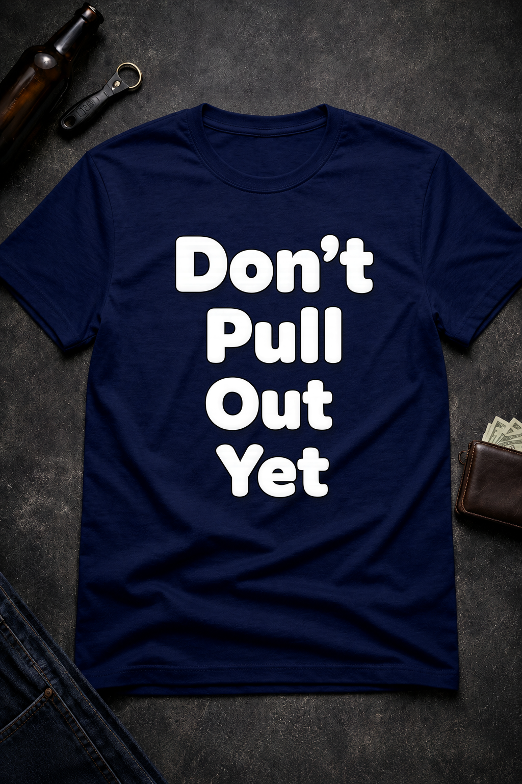 Don’t Pull Out Yet Funny Graphic T-Shirt