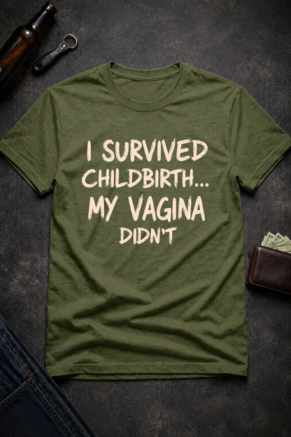 Funny Quote T Shirt for New Moms, I Survived Childbirth My Vagina Didn’t Inappropriate Shirt