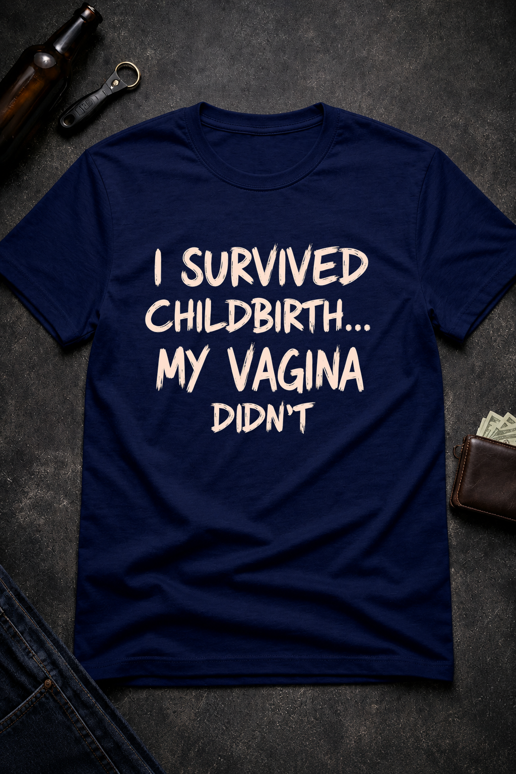 Funny Quote T Shirt for New Moms, I Survived Childbirth My Vagina Didn’t Inappropriate Shirt